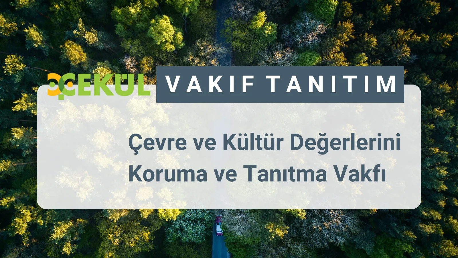 ÇEKÜL (Çevre ve Kültür Değerlerini Koruma ve Tanıtma Vakfı) ülkemizin doğal, tarihsel ve kültürel varlıklarını korumak amacıyla 1990 yılında vakıf statüsünde kuruldu. Kuruluşundan itibaren doğa-kültür-insan arasındaki yaşamsal uyumun savunucusu olan ÇEKÜL, “Doğa ve Kültürle Varız” sloganıyla yaşama geçirdiği proje ve programlarla, en küçük yerleşmeden ülke bütüne açılan bir yaklaşımı benimsedi.