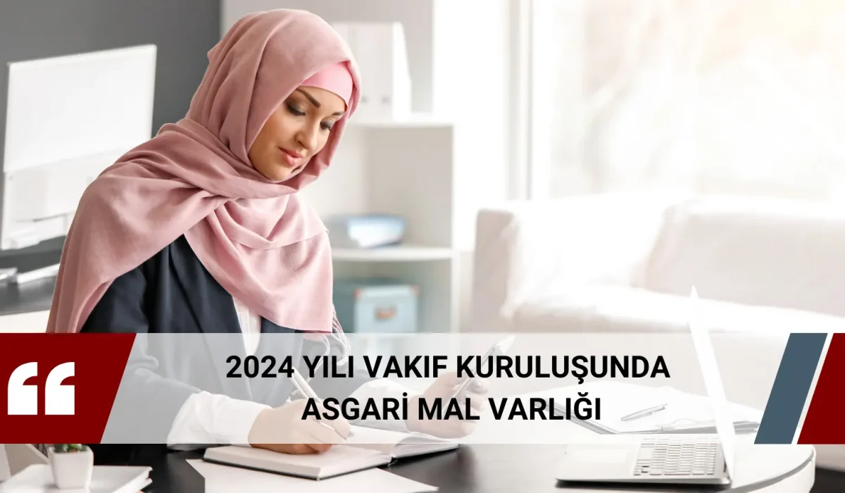 2024 Yılı Vakıf Kuruluşunda Asgari Mal Varlığı