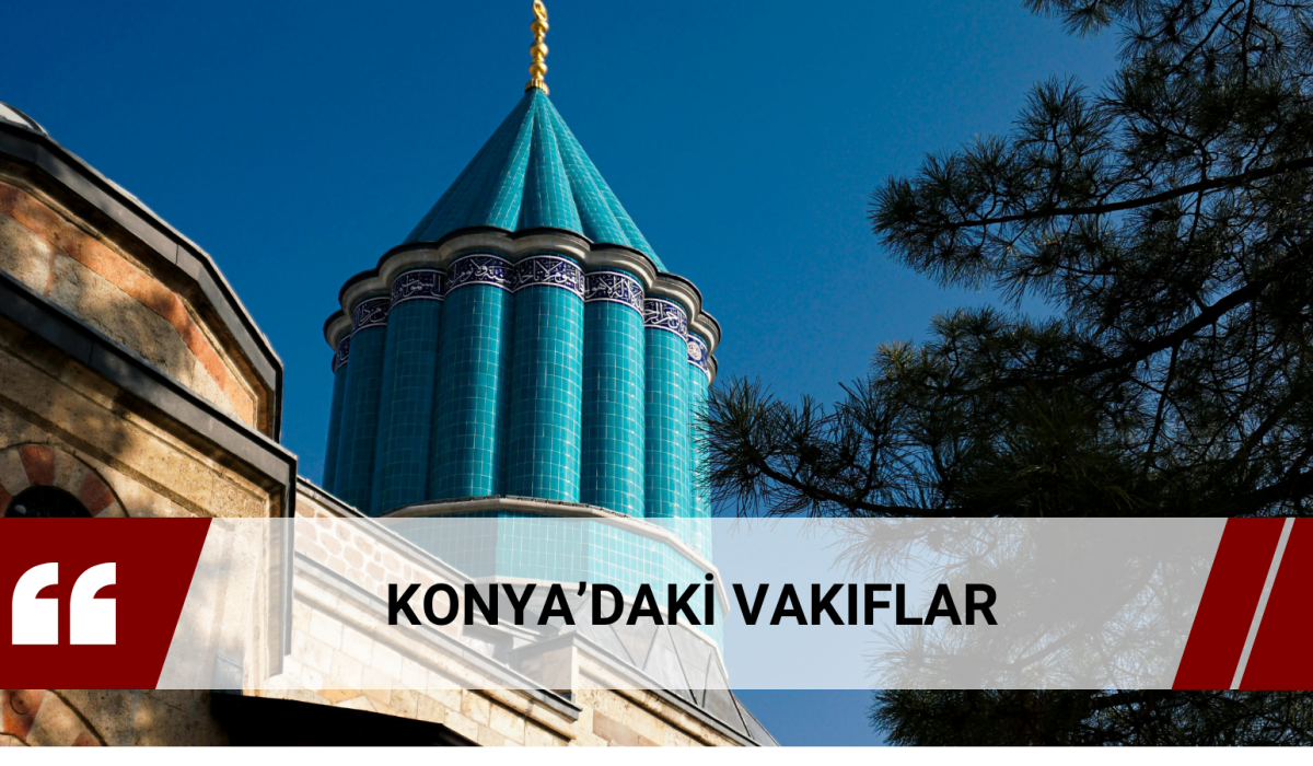 Türkiye’de faaliyet gösteren vakıfların sayısı 2024 itibariyle 6.488 adet olup, Konya’da faaliyet gösteren vakıf sayısı 189’ dur.